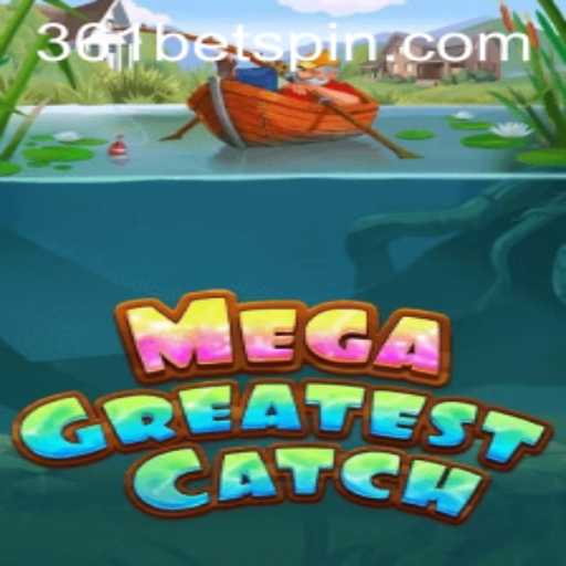 MegaGreatestCatch: Dive into the Excitement with 361BET